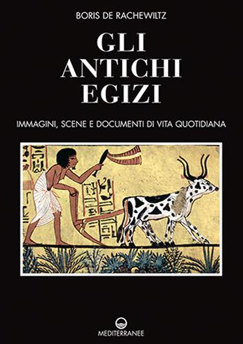 Gli antichi egizi. Immagini, scene e documenti di vita quotidiana. Nuova ediz. - Boris De Rachewiltz - Libro Edizioni Mediterranee 2024, Pentagramma | libraccio.click