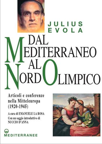 Dal Mediterraneo al Nord Olimpico. Articoli e conferenze nella Mitteleuropa (1920-1945) - Julius Evola - Libro Edizioni Mediterranee 2025, Opere di Julius Evola | libraccio.click