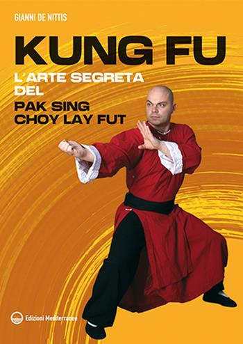 Kung fu. l'arte segreta del Pak Sing Choy Lay Fut - Gianni De Nittis - Libro Edizioni Mediterranee 2026, Arti marziali | libraccio.click