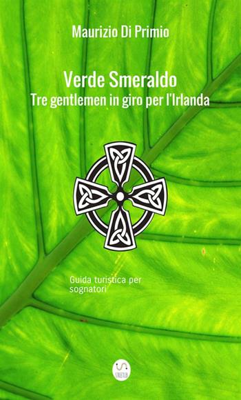 Verde smeraldo. Tre gentlemen in giro per l'Irlanda. Guida turistica per sognatori - Maurizio Di Primio - Libro StreetLib 2017 | libraccio.click