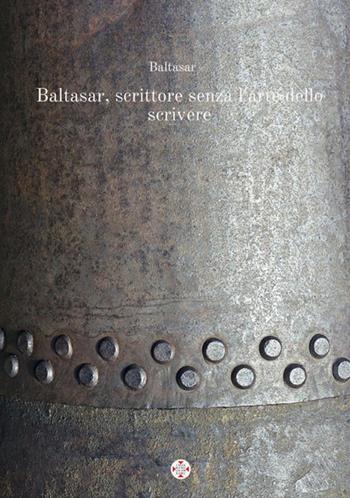 Baltasar, scrittore senza l'arte dello scrivere - Baltasar - Libro StreetLib 2017 | libraccio.click