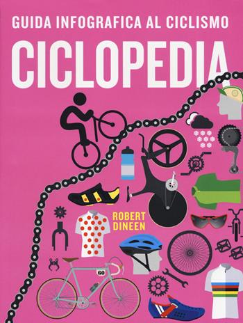 Ciclopedia. Guida infografica al ciclismo. Ediz. a colori - Robert Dineen - Libro Il Castello 2019, Vari | libraccio.click