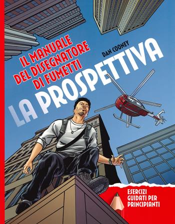 La prospettiva. Il manuale del disegnatore di fumetti. Esercizi guidati per principianti - Daniel Cooney - Libro Il Castello 2019, Disegno e tecniche pittoriche | libraccio.click