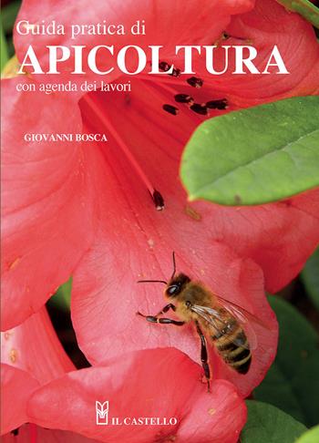 Guida pratica di apicoltura. Con agenda dei lavori. Nuova ediz. - Giovanni Bosca - Libro Il Castello 2021, Natura | libraccio.click