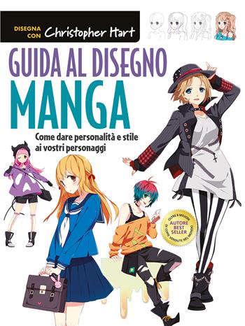 Guida al disegno manga. Come dare personalità e stile ai vostri personaggi. Ediz. a colori - Christopher Hart - Libro Il Castello 2022, Disegno e tecniche pittoriche | libraccio.click