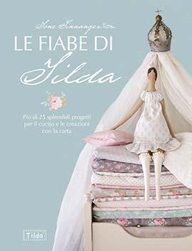 Le fiabe di Tilda. Più di 25 splendidi progetti per il cucito e le creazioni con la carta - Tone Finnanger - Libro Il Castello 2023, Cucito, ricamo, tessitura | libraccio.click