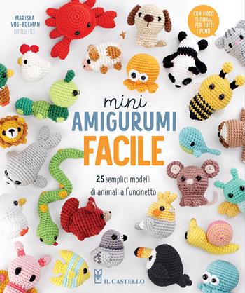 Mini amigurumi facile. 25 semplici modelli di animali all'uncinetto - Mariska Vos-Bolman - Libro Il Castello 2026, Cucito, ricamo, tessitura | libraccio.click