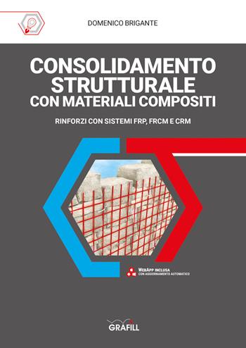 Consolidamento strutturale con materiali compositi. Rinforzi con sistemi FRP, FRCM E CRM. Con web app - Domenico Brigante - Libro Grafill 2020 | libraccio.click