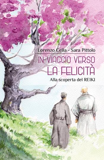 In viaggio verso la felicità. Alla scoperta del reiki - Lorenzo Cella, Sara Pittolo - Libro Youcanprint 2018 | libraccio.click