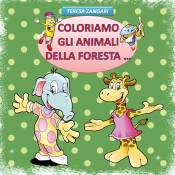 Coloriamo gli animali della foresta.... Ediz. illustrata - Teresa Zangari - Libro Youcanprint 2018 | libraccio.click