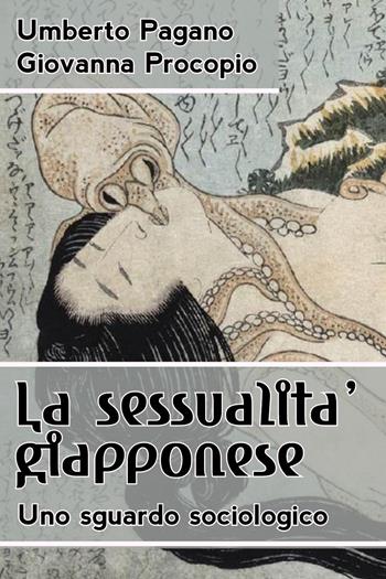 La sessualità giapponese. Uno sguardo sociologico - Umberto Pagano, Giovanna Procopio - Libro Youcanprint 2018 | libraccio.click