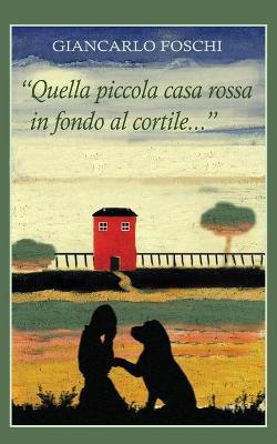 «Quella piccola casa rossa in fondo al cortile...» - Giancarlo Foschi - Libro Youcanprint 2018 | libraccio.click
