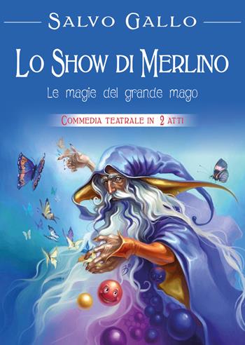 Lo show di Merlino: le magie del grande mago - Salvo Gallo - Libro Youcanprint 2018 | libraccio.click