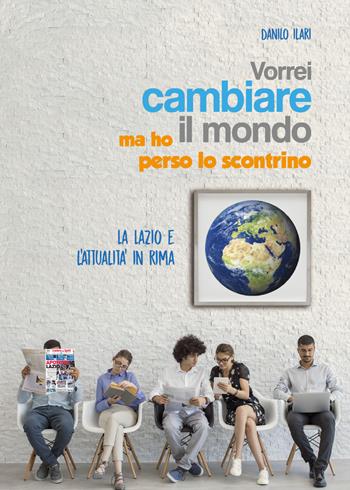 Vorrei cambiare il mondo ma ho perso lo scontrino - Danilo Ilari - Libro Youcanprint 2018 | libraccio.click