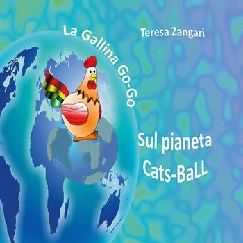 La gallina Go-Go sul pianeta Cats-Ball - Teresa Zangari - Libro Youcanprint 2018 | libraccio.click