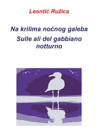 Na krilima nocnog galeba-Sulle ali del gabbiano notturno - Ruzica Leontic - Libro Youcanprint 2018 | libraccio.click