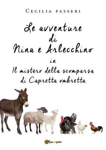 Le avventure di Nina e Arlecchino in Il mistero della scomparsa di Capretta Ombretta - Cecilia Passeri - Libro Youcanprint 2018 | libraccio.click