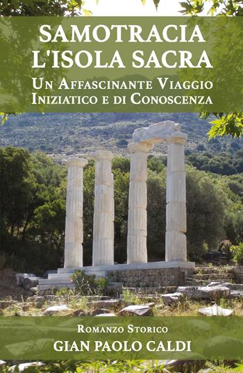 Samotracia l'isola sacra. Un affascinante viaggio iniziatico e di conoscenza - Gian Paolo Caldi - Libro Youcanprint 2018 | libraccio.click