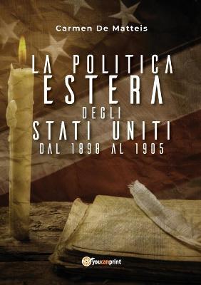 La politica estera degli Stati Uniti dal 1898 al 1905 - Carmen De Matteis - Libro Youcanprint 2018 | libraccio.click