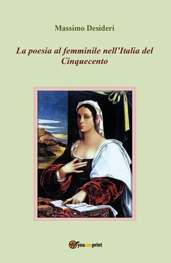 La poesia al femminile nell'Italia del Cinquecento - Massimo Desideri - Libro Youcanprint 2018 | libraccio.click