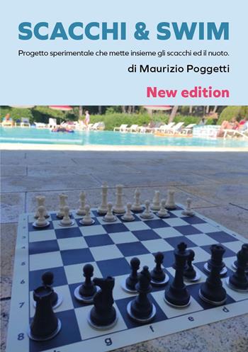 Scacchi & swim. Progetto sperimentale che mette insieme gli scacchi e il nuoto - Maurizio Poggetti - Libro Youcanprint 2019 | libraccio.click
