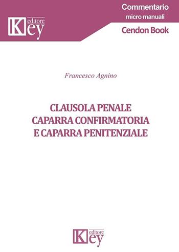 Clausola penale, caparra confirmatoria e caparra penitenziale - Francesco Agnino - Libro Key Editore 2018, Commentario | libraccio.click