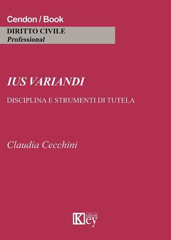 Ius variandi. Disciplina e strumenti di tutela - Claudia Cecchini - Libro Key Editore 2018, Diritto civile professional | libraccio.click