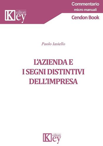 L' azienda e i segni distintivi dell'impresa - Paolo Iasiello - Libro Key Editore 2019, Commentario. Micromanuali | libraccio.click