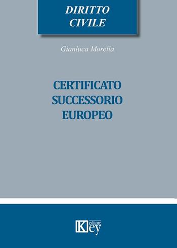Certificato successorio europeo - Gianluca Morella - Libro Key Editore 2019, Diritto civile professional | libraccio.click