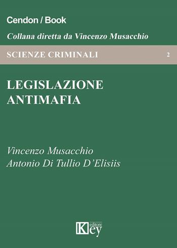 Legislazione antimafia - Vincenzo Musacchio, Antonio Di Tullio D'Elisiis - Libro Key Editore 2019, Scienze criminali | libraccio.click