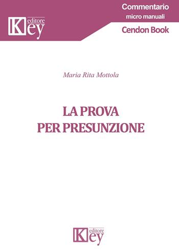 La prova per presunzione - Maria Rita Mottola - Libro Key Editore 2019, Commentario. Micromanuali | libraccio.click