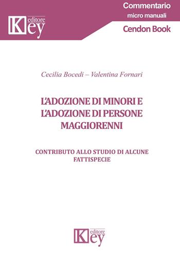 L' adozione di minori e di persone maggiorenni. Contributo allo studio di alcune fattispecie - Cecilia Bocedi, Valentina Fornari - Libro Key Editore 2021, Commentario. Micromanuali | libraccio.click