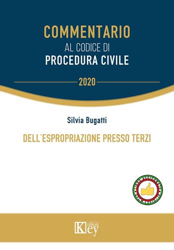 Dell'espropriazione presso terzi - Silvia Bugatti - Libro Key Editore 2020, Commentario | libraccio.click