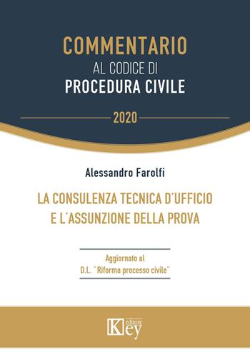 La consulenza tecnica d'ufficio e l'assunzione della prova Artt. 191-209 - Alessandro Farolfi - Libro Key Editore 2020, Commentario | libraccio.click