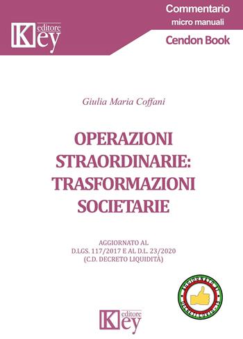 Operazioni straordinarie: trasformazioni societarie - Giulia Maria Coffani - Libro Key Editore 2020, Commentario. Micromanuali | libraccio.click