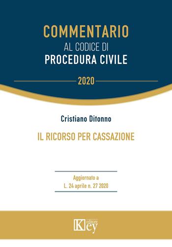 Il ricorso per Cassazione - Cristiano Ditonno - Libro Key Editore 2020, Commentario | libraccio.click