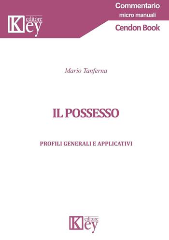 Il possesso. Profili generali e applicativi - Mario Tanferna - Libro Key Editore 2023, Commentario. Micromanuali | libraccio.click