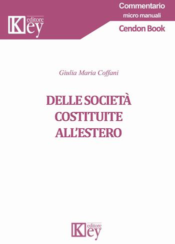 Delle società costituite all'estero - Giulia Maria Coffani - Libro Key Editore 2021, Commentario. Micromanuali | libraccio.click