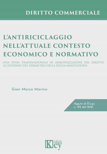 L' antiriciclaggio nell'attuale contesto economico e normativo. Una sfida transnazionale di armonizzazione del diritto all'interno del perimetro della regolamentazione - Gian Marco Marino - Libro Key Editore 2022 | libraccio.click
