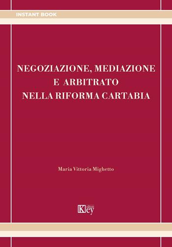 Negoziazione, mediazione e arbitrato nella riforma Cartabia - Maria Vittoria Mighetto - Libro Key Editore 2022, Instant | libraccio.click
