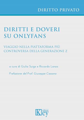 Diritti e doveri su OnlyFans Viaggio nella piattaforma più controversa della generazione Z - Riccardo Lanzo, Giulia Suigo - Libro Key Editore 2023 | libraccio.click