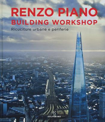Renzo Piano Building Workshop. Ricuciture urbane e periferie. Ediz. a colori - Renzo Piano - Libro Solferino 2019 | libraccio.click