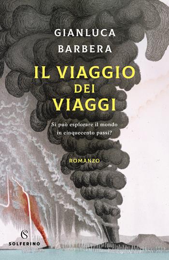 Il viaggio dei viaggi. Si può esplorare il mondo in 500 passi? - Gianluca Barbera - Libro Solferino 2020 | libraccio.click