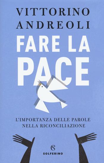 Fare la pace. L'importanza delle parole nella riconciliazione - Vittorino Andreoli - Libro Solferino 2020 | libraccio.click