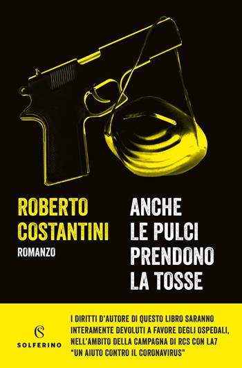 Anche le pulci prendono la tosse - Roberto Costantini - Libro Solferino 2020 | libraccio.click