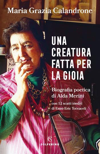 Una creatura fatta per la gioia. Biografia poetica di Alda Merini - Maria Grazia Calandrone - Libro Solferino 2021 | libraccio.click