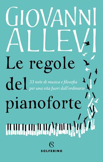 Le regole del pianoforte. 33 note di musica e filosofia per una vita fuori dall'ordinario - Giovanni Allevi - Libro Solferino 2021 | libraccio.click