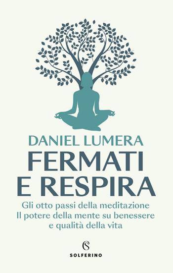 Fermati e respira. Gli otto passi della meditazione. Il potere della mente su benessere e qualità della vita - Daniel Lumera - Libro Solferino 2024, Saggi | libraccio.click