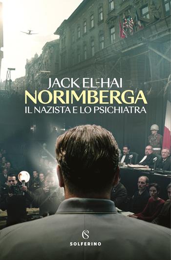 Norimberga. Il nazista e lo psichiatra - Jack El-Hai - Libro Solferino 2025, Saggi | libraccio.click