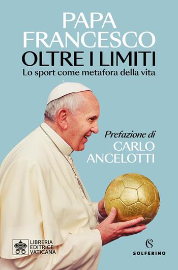 Oltre i limiti. Lo sport come metafora della vita - Francesco (Jorge Mario Bergoglio) - Libro Solferino 2025, Saggi | libraccio.click
